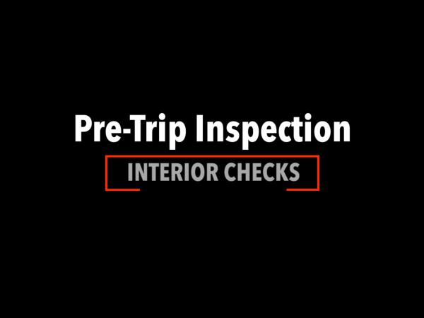 Pre Trip Inspection --Interior Checks